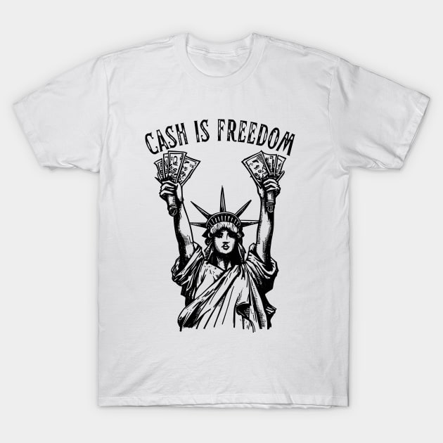 Cash Money is Freedom - Lady Liberty T-Shirt by Ravenglow